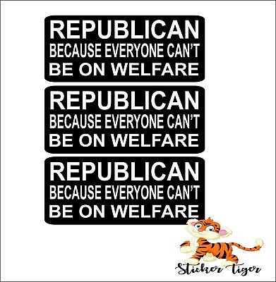3 Hard Hat Helmet Sticker Republican Because Everyone Can't Be On Welfare Hs50